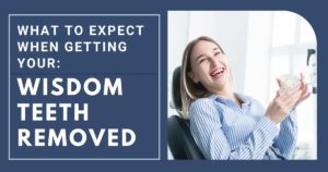 What To Expect When Getting Wisdom Teeth Removed Happy Dental Patient