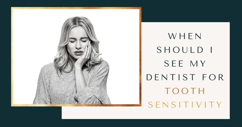 When Should I See My Dentist for Tooth Sensitivity When Should I See My Dentist for Tooth Sensitivity